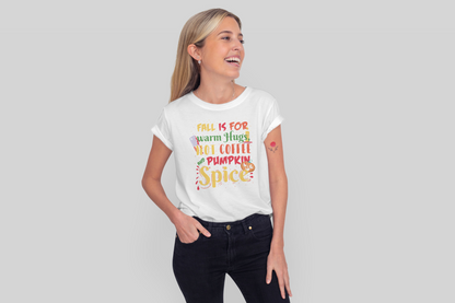 Tricou Fall is for warm Hugs, hot coffee and pumpkin spice