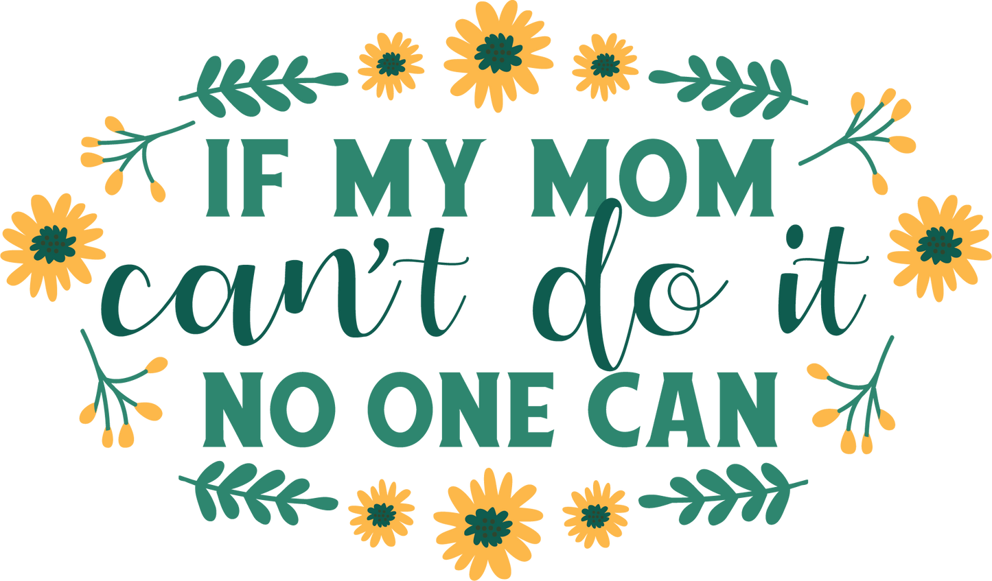 Tricou If mom can't do it nobody can
